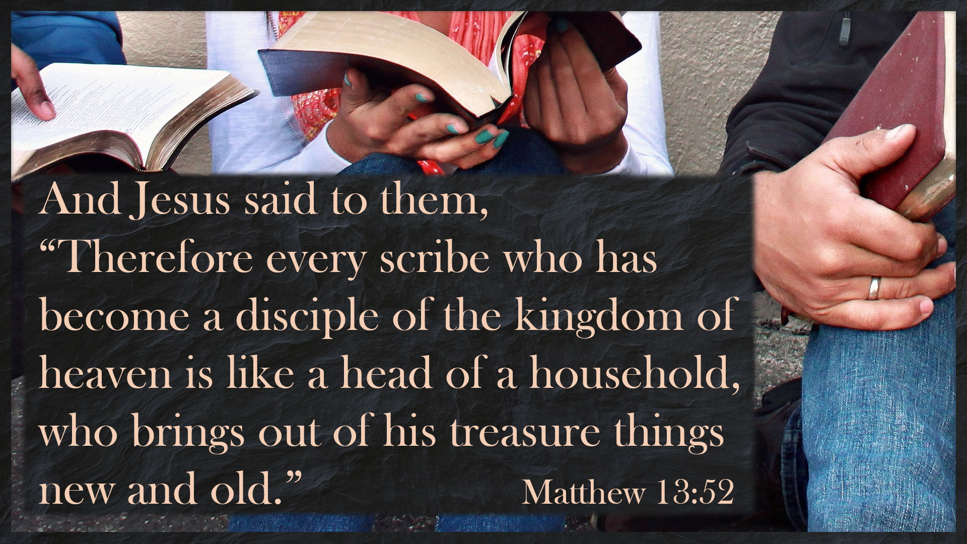 Bring Out Treasures Both New and Old